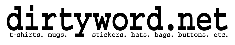 dirtyword.net - t-shirts. mugs. stickers. hats. bags. buttons. etc.